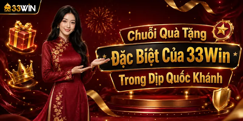 Chuỗi Quà Tặng Đặc Biệt Của 33Win Trong Dịp Quốc Khánh